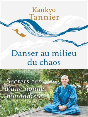 cover image of Danser au milieu du chaos. Secrets zen d'une nonne bouddhiste